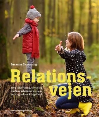 Susanne Skaanning: Relationsvejen : tryg tilknytning, trivsel og stærkere relationer mellem børn og voksne i dagtilbud