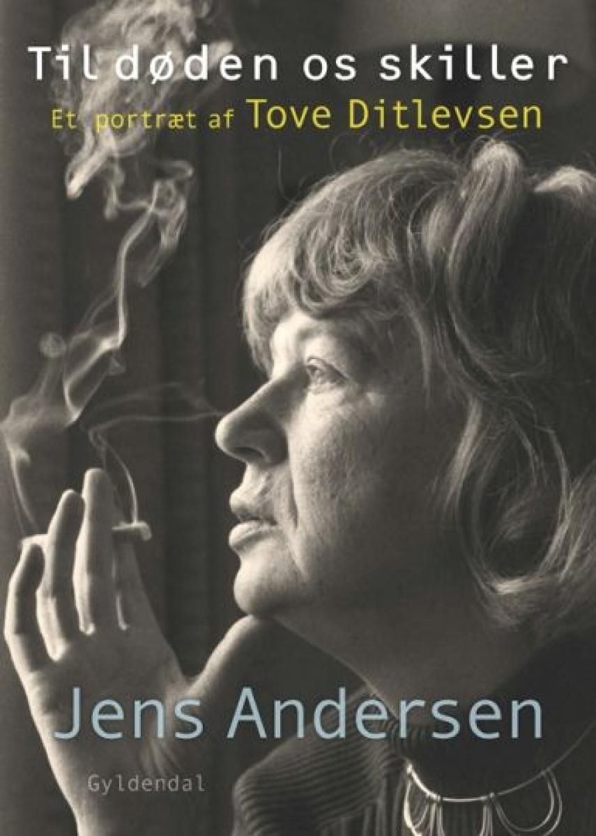 Jens Andersen (f. 1955): Til døden os skiller : et portræt af Tove Ditlevsen